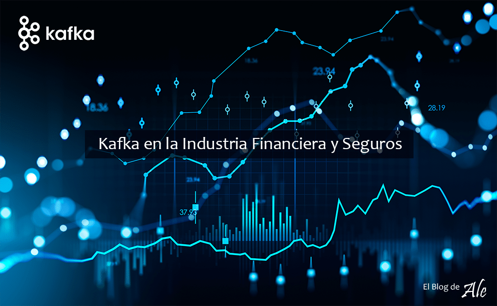 Como utilizar Kafka en la Industria Financiera y Seguros