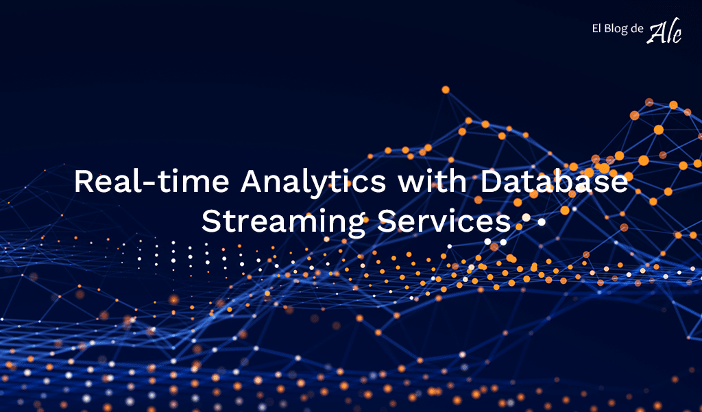 Real-Time Analytics with Database Streaming Services