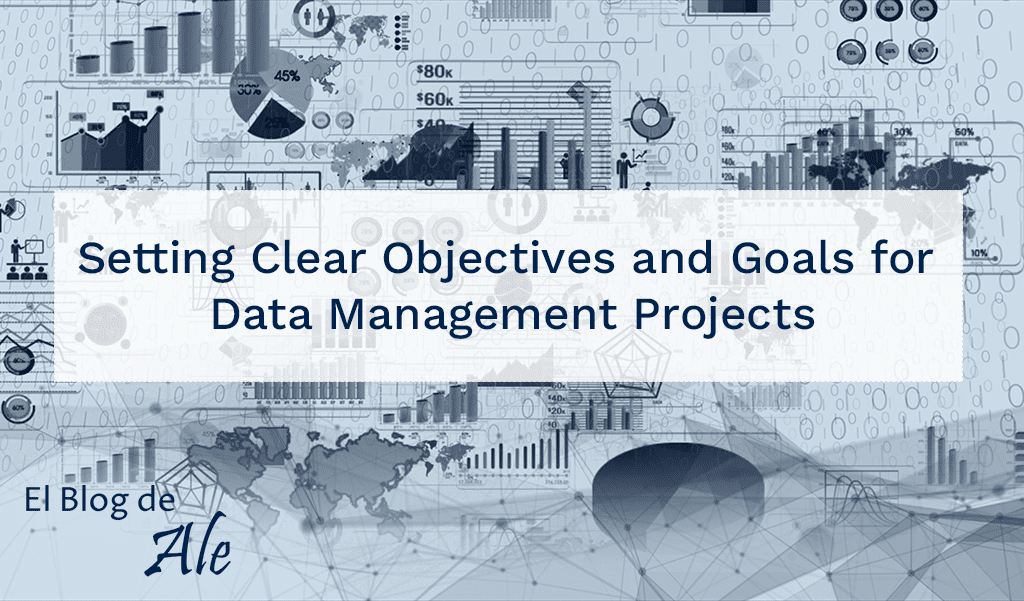 Setting clear objectives and goals for data management projects