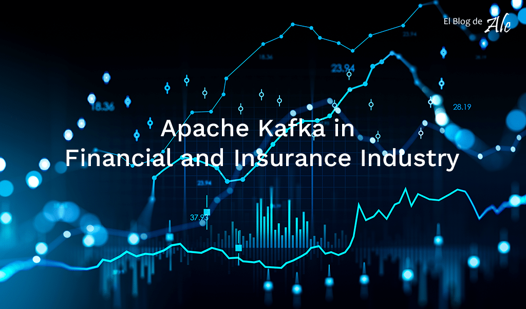 Apache Kafka in Financial and Insurance Industry 